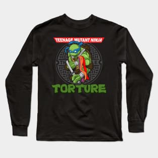 Teenage Mutant Ninja Torture Long Sleeve T-Shirt